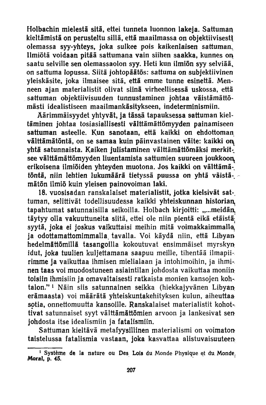 Holbachin mielestä sitä, ettei tunneta luonnon lakeja. Sattuman kieltämistä on perusteltu sillä, että maailmassa on objektiivisesti olemassa syy-yhteys, joka sulkee pois kaikenlaisen sattuman.