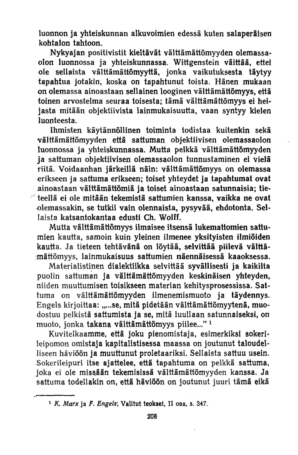 luonnon ja yhteiskunnan alkuvoimien edessä kuten salaperäisen kohtalon tahtoon. Nykyajan positivistit kieltävät välttämättömyyden olemassaolon luonnossa ja yhteiskunnassa.