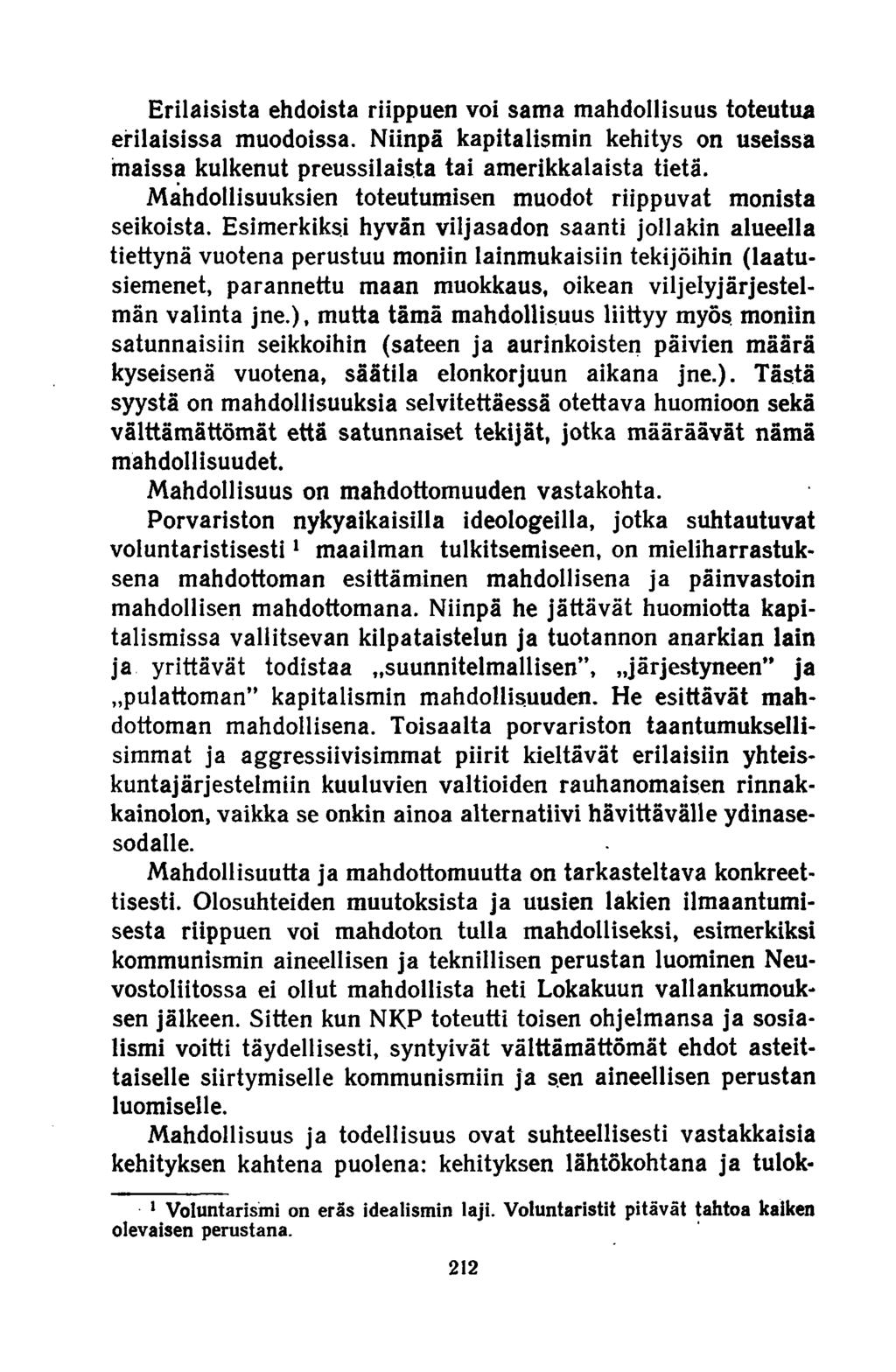 Erilaisista ehdoista riippuen voi sama mahdollisuus toteutua erilaisissa muodoissa. Niinpä kapitalismin kehitys on useissa maissa kulkenut preussilaista tai amerikkalaista tietä.