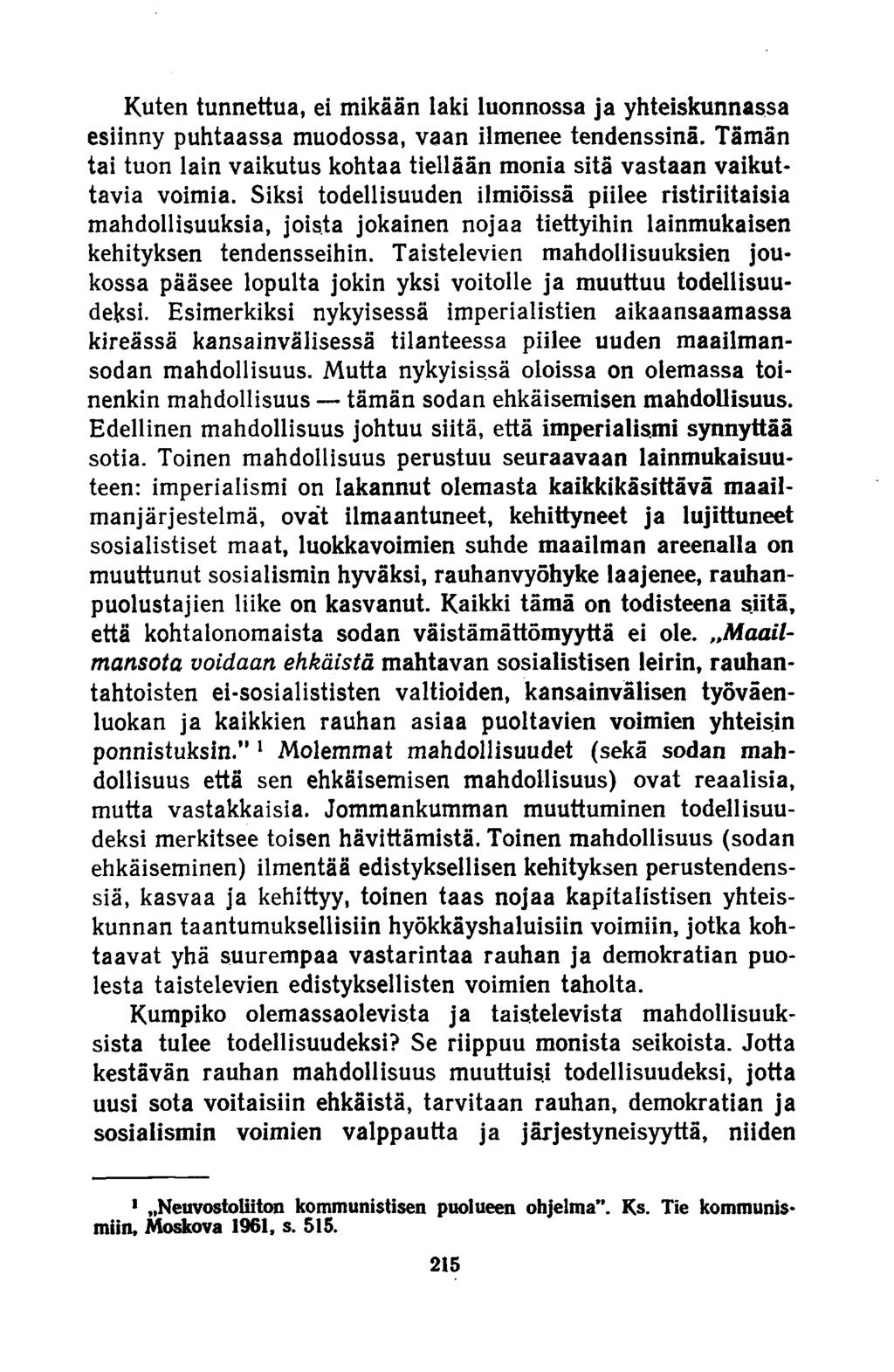 Kuten tunnettua, ei mikään laki luonnossa ja yhteiskunnassa esiinny puhtaassa muodossa, vaan ilmenee tendenssinä. Tämän tai tuon lain vaikutus kohtaa tiellään monia sitä vastaan vaikuttavia voimia.