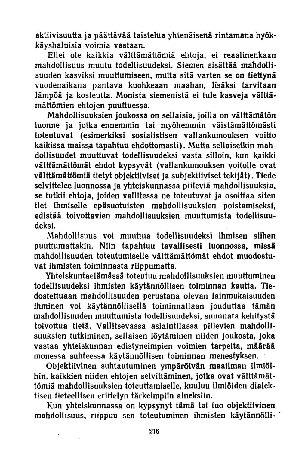 aktiivisuutta ja päättävää taistelua yhtenäisenä rintamana hyökkäyshaluisia voimia vastaan. Ellei ole kaikkia välttämättömiä ehtoja, ei reaalinenkaan mahdollisuus muutu todellisuudeksi.