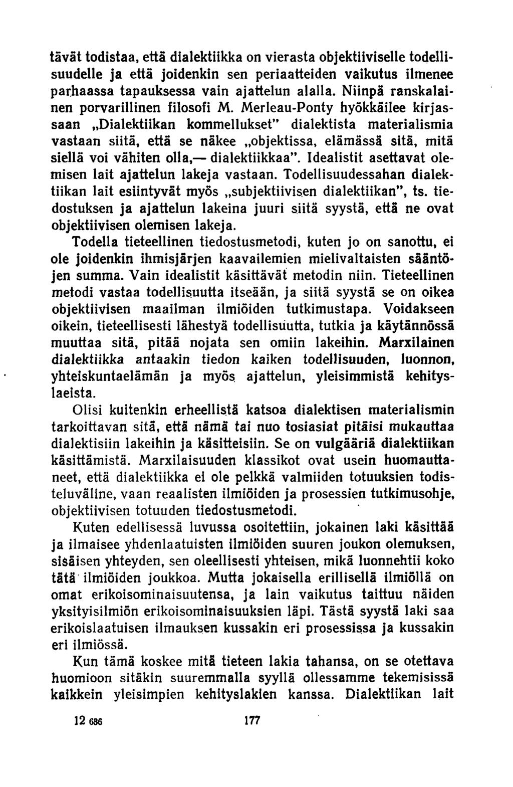 tavat todistaa, että dialektiikka on vierasta objektiiviselle todellisuudelle ja että joidenkin sen periaatteiden vaikutus ilmenee parhaassa tapauksessa vain ajattelun alalla.