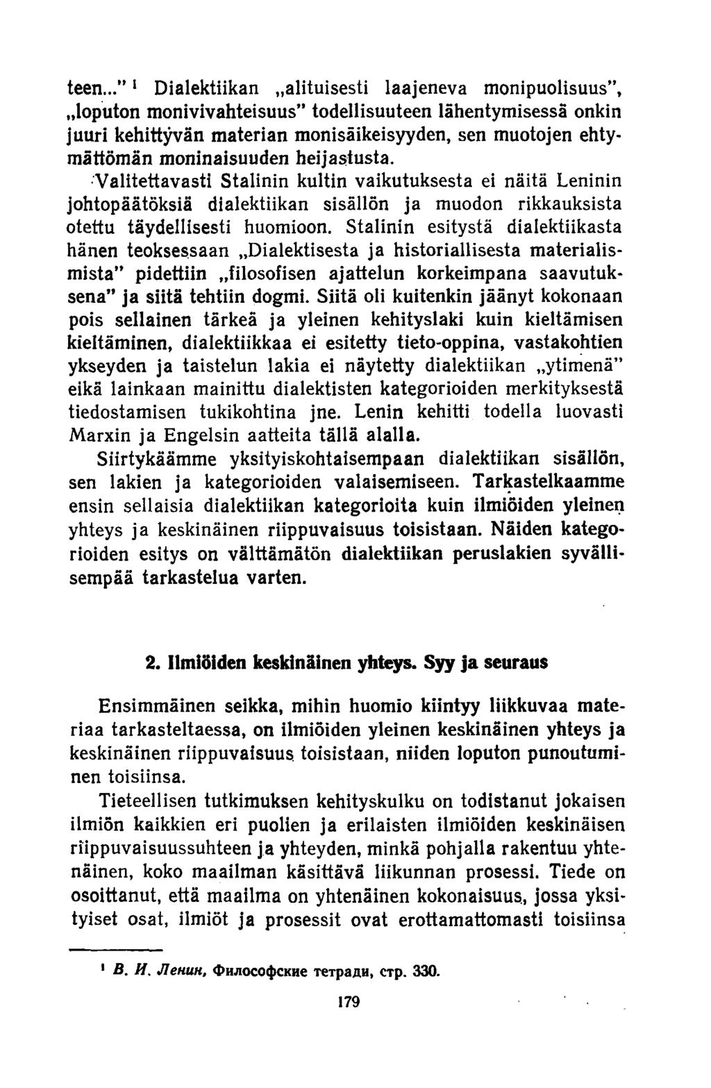 teen..."1 Dialektiikan»alituisesti laajeneva monipuolisuus,»loputon monivivahteisuus todellisuuteen lähentymisessä onkin juuri kehittyvän materian monisäikeisyyden, sen muotojen ehtymättömän