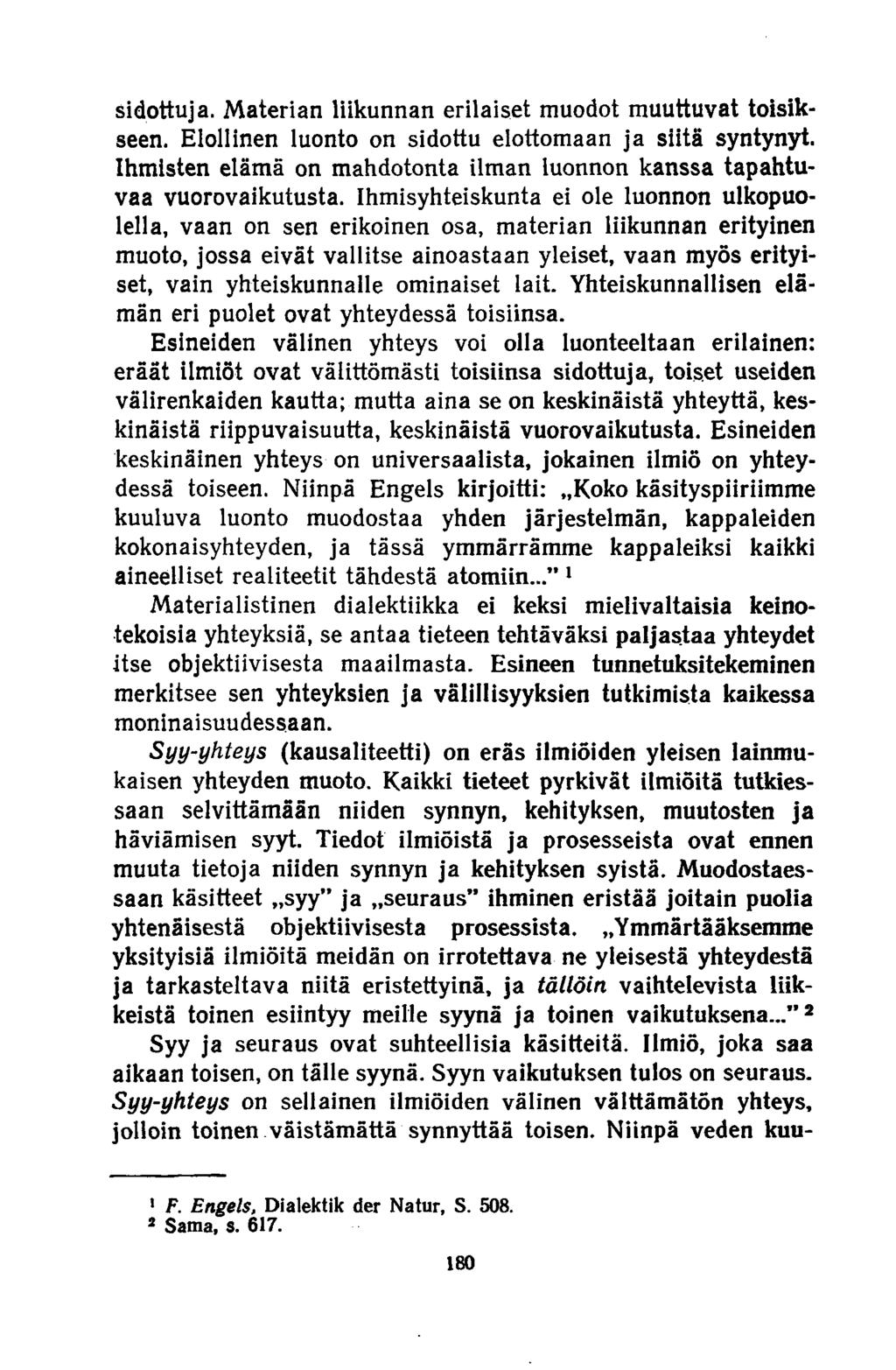 sidottuja. Materian liikunnan erilaiset muodot muuttuvat toisikseen. Elollinen luonto on sidottu elottomaan ja siitä syntynyt.