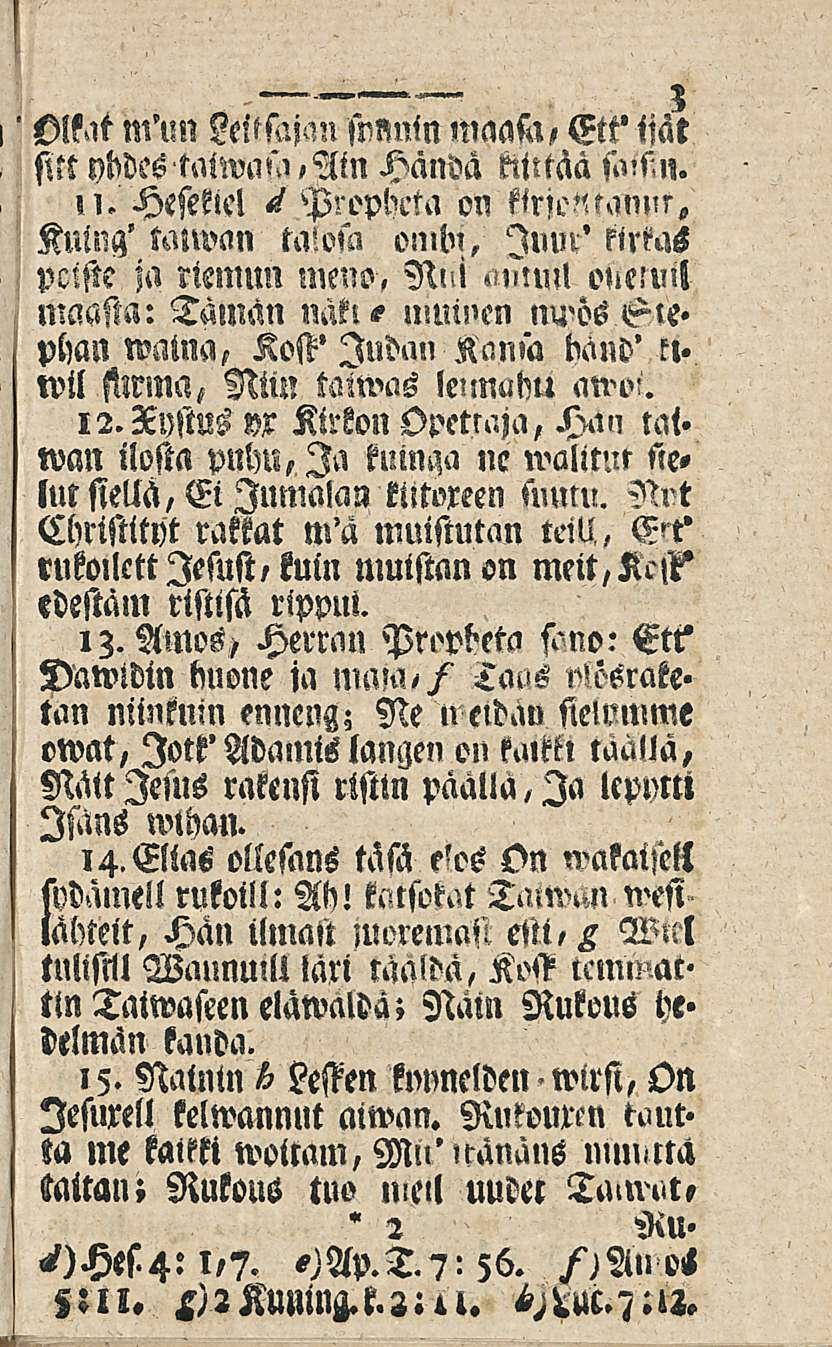 Olkat m'un Aitojan snnnm maafa, Ett' ijat sm ybdes'tmw«s',ain Hanvä kiittää sinf.n. 5?. Heseklc! <i Propbcta ou Kuing' tanoan taiosa onlln, luur' kirkas pclftc ja nmnm meno, Nni amu?