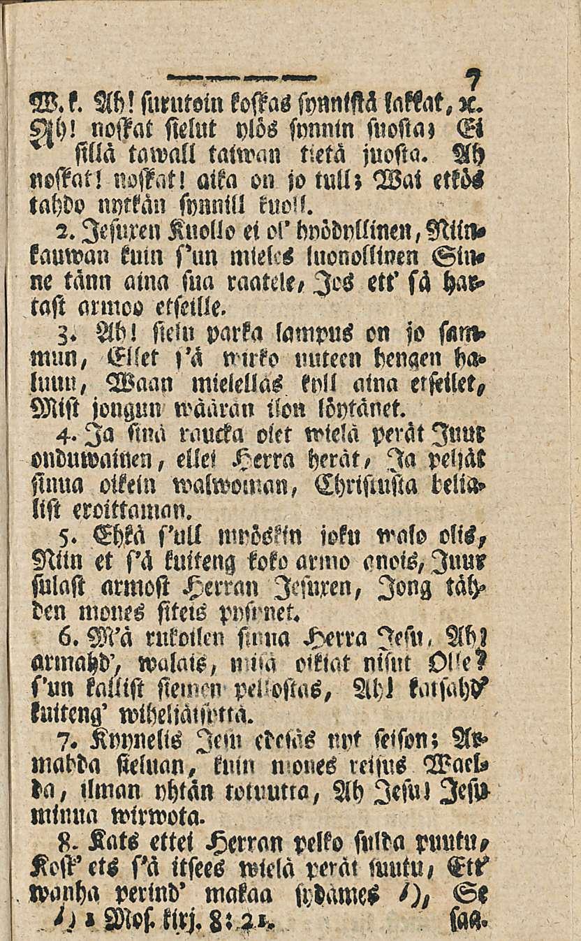 W.s. M! surutöin kostas synnistä lattat, x. VZh! nostat sielut ylös sunnin suosta, Ei silla tawall taiwan tietä juosta. Ah nostat! nastat! aika on jo tull; Wai etkös tahdo nytkän synnill kuo'.l. 2.