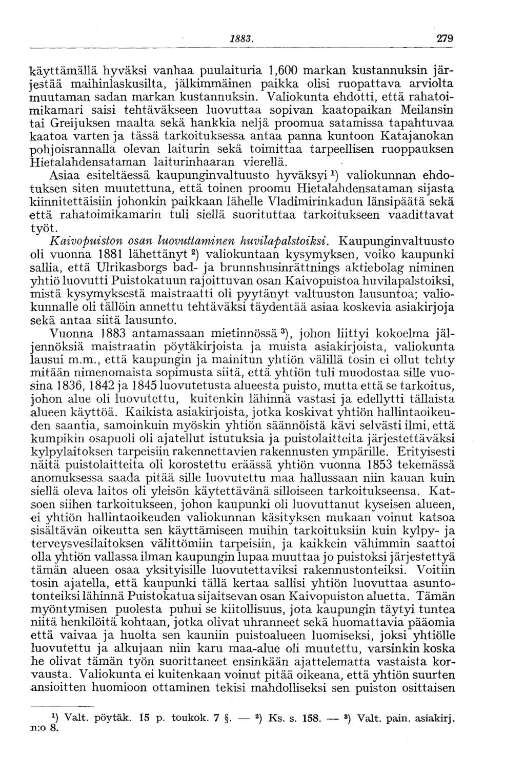 1882. 279 käyttämällä hyväksi vanhaa puulaituria 1,600 markan kustannuksin järjestää maihinlaskusilta, jälkimmäinen paikka olisi ruopattava arviolta muutaman sadan markan kustannuksin.