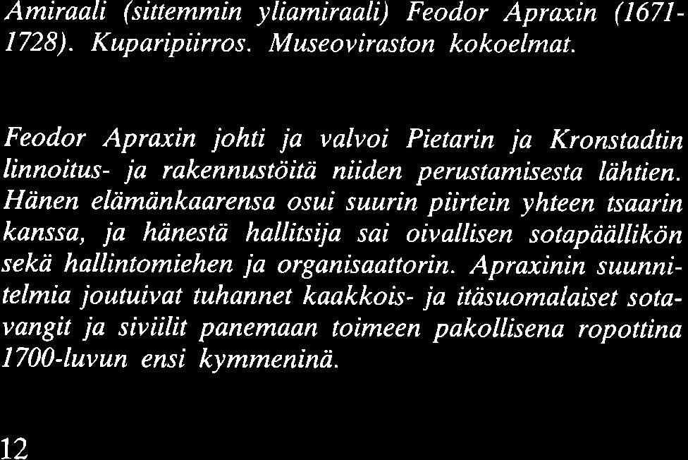 Hänen elämänkaarensa osui suurin piirtein yhteen tsaarin kanssa, ja hänestä hallitsija sai oivallisen sotapäällikön sekä hallintomiehen ja