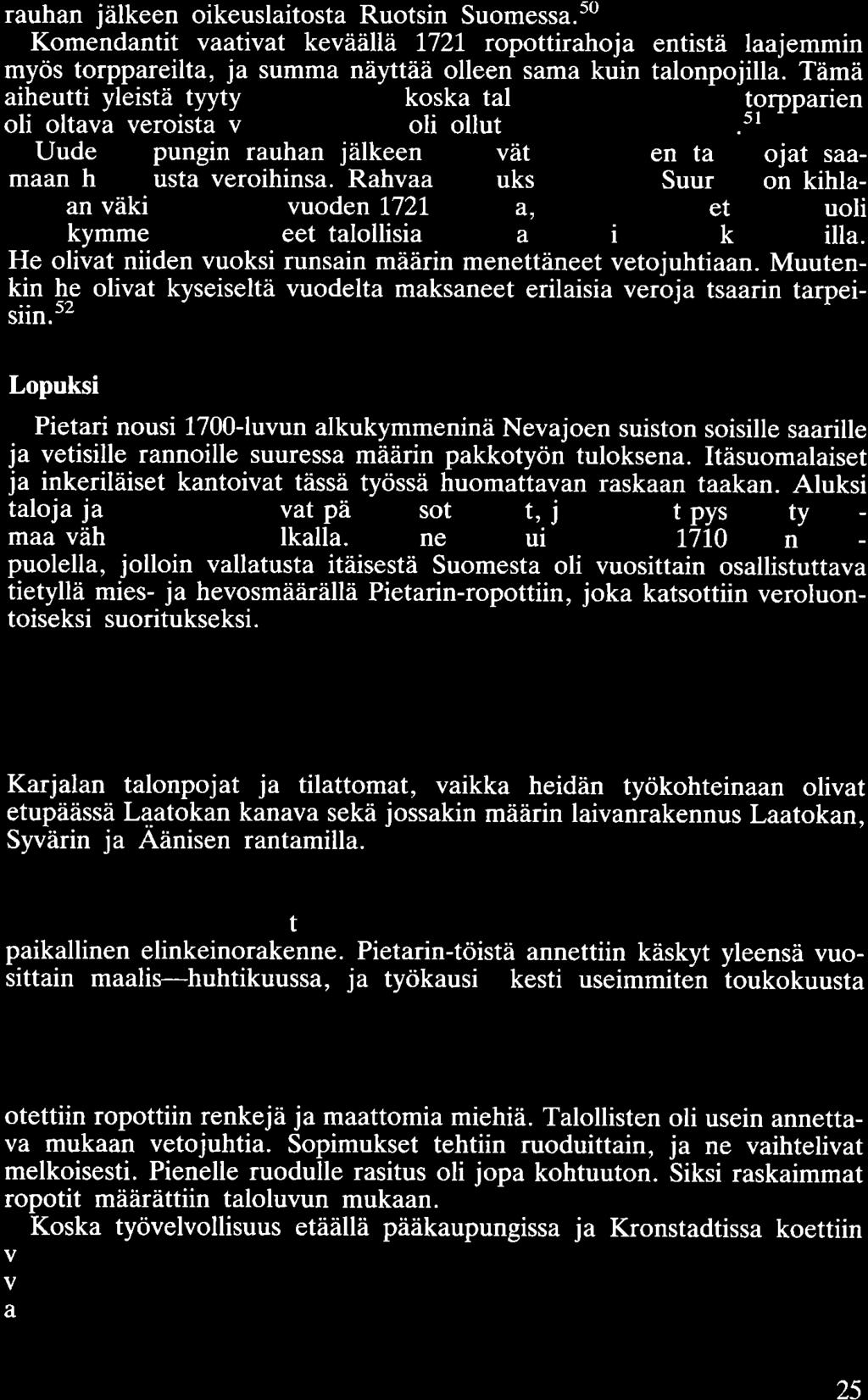 rauhan jälkeen oikeuslaitosta Ruotsin Suomessa. 50 Komendantit vaativat keväällä 1721 ropottirahoja entistä laajemmin myös torppareilta, ja summa näyttää olleen sama kuin talonpojilla.