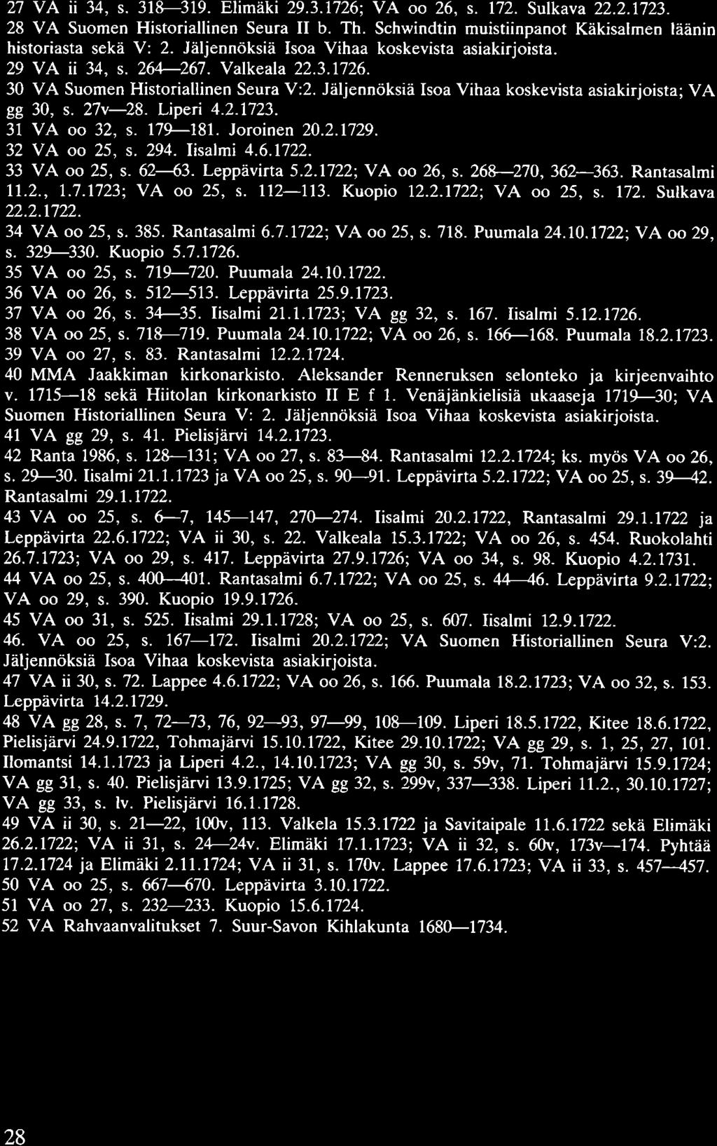 27 VA ii 34, s. 318-319. Elimäki 29.3.1726; VA oo 26, s. 172. Sulkava 22.2.1723. 28 V A Suomen Historiallinen Seura II b. Th. Schwindtin muistiinpanot Käkisalmen läänin historiasta sekä V: 2.