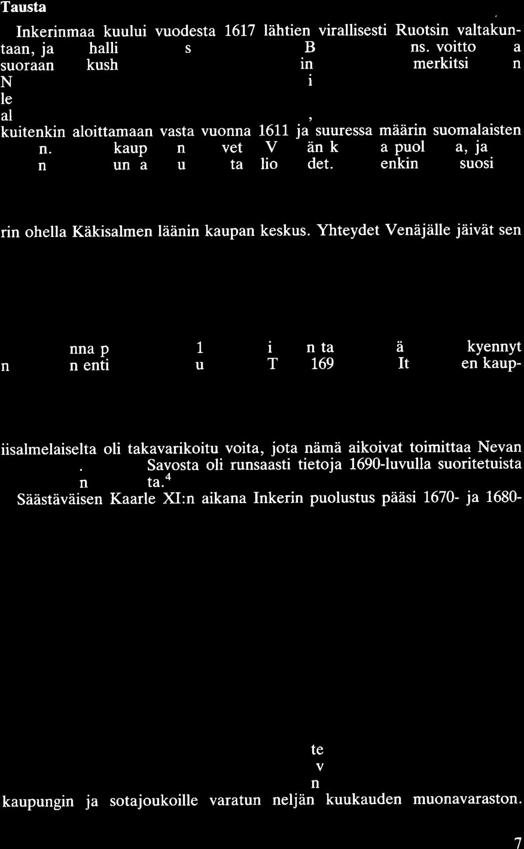 Tausta Inkerinmaa kuului vuodesta 1617 lähtien virallisesti Ruotsin valtakuntaan, ja sitä hallittiin Käkisalmen läänin ja Baltian kanssa ns. voittomaana suoraan keskushallituksen alaisena.