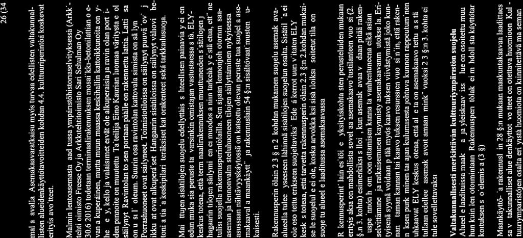 26 (34) maila tavalla. Asemakaavaratkaisu myös turvaa edellisten valtakunnal listen alueidenkäyttötavoitteiden kohdan 4.4. kulttuuriperintöä koskevat erityistavoitteet.