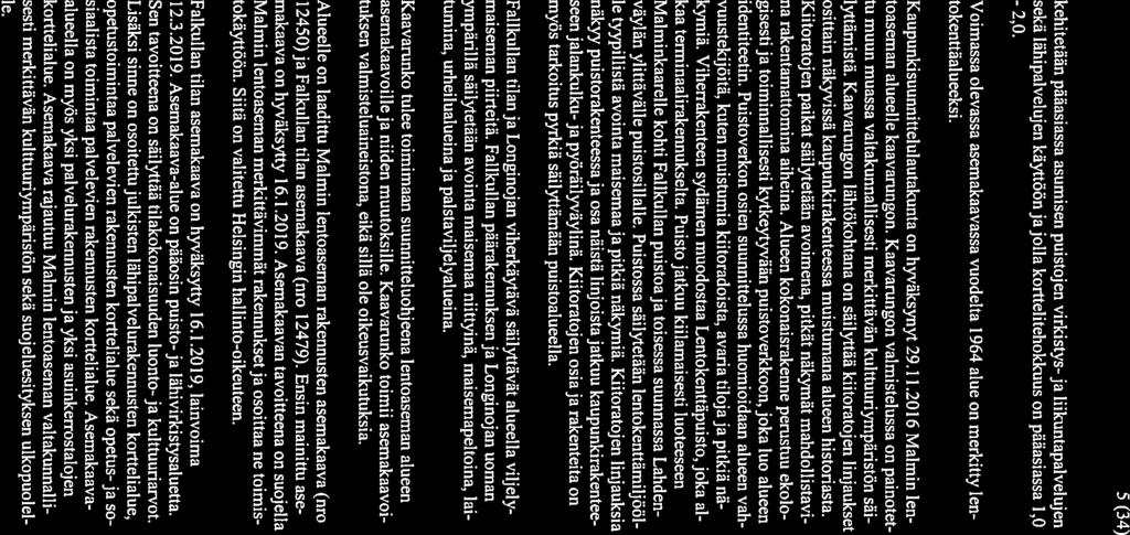 5 (34) kehitetään pääasiassa asumisen puistojen virkistys- ja liikuntapalvelujen sekä lähipalvelujen käyttöön ja jolla korttelitehokkuus on pääasiassa 1,0-2,0.