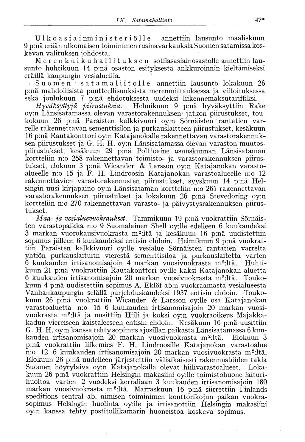 IX. Satamahallinto 47* U 1 k o a s i a i nm inisteriölle annettiin lausunto maaliskuun 9 p:nä erään ulkomaisen toiminimen rusinavarkauksia Suomen satamissa koskevan valituksen johdosta.