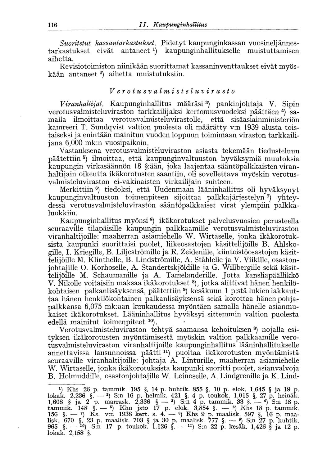 116 11. Kaupunginhallitus Suoritetut kassantarkastukset. Pidetyt kaupunginkassan vuosineljännestarkastukset eivät antaneet ^ kaupunginhallitukselle muistuttamisen aihetta.