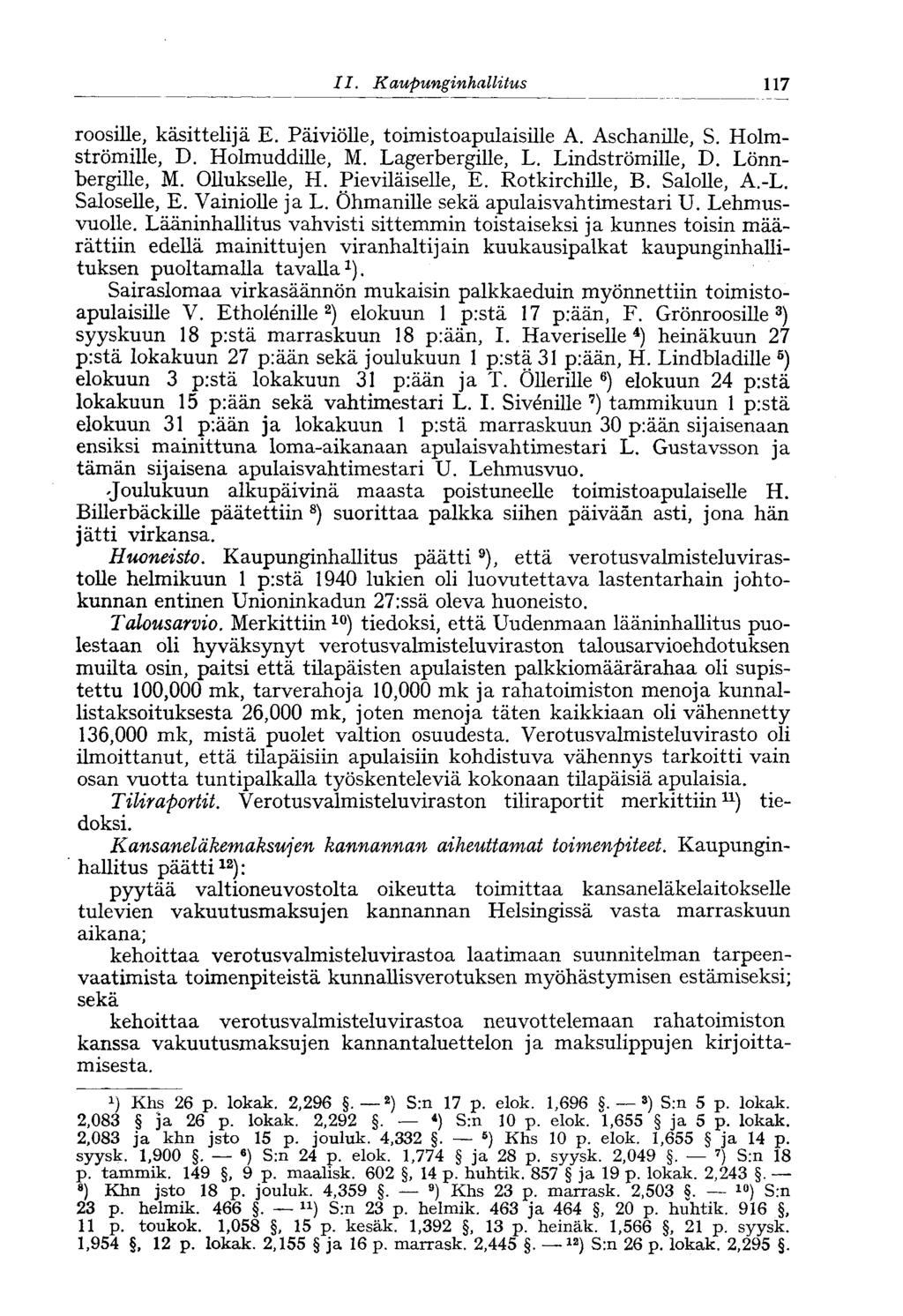 117 11. Kaupunginhallitus roosille, käsittelijä E. Päiviölle, toimistoapulaisille A. Aschanille, S. Holmströmille, D. Holmuddille, M. Lagerbergille, L. Lindströmille, D. Lönnbergille, M.