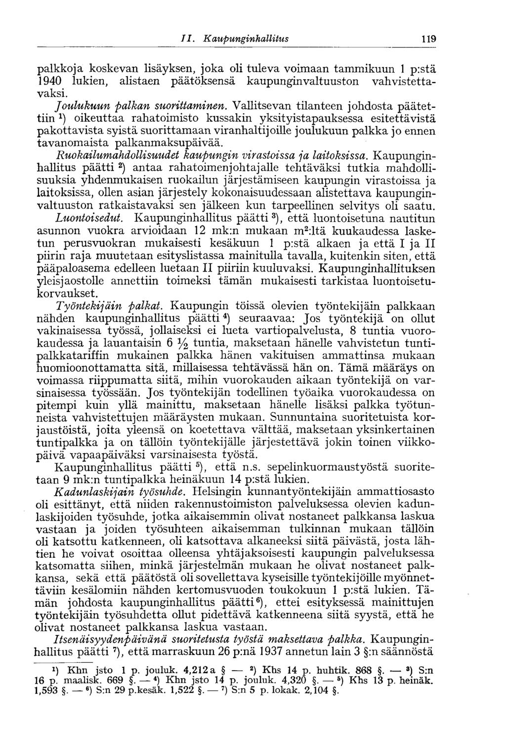 119 11. Kaupunginhallitus palkkoja koskevan lisäyksen, joka oli tuleva voimaan tammikuun 1 pistä 1940 lukien, alistaen päätöksensä kaupunginvaltuuston vahvistettavaksi. Joulukuun palkan suorittaminen.