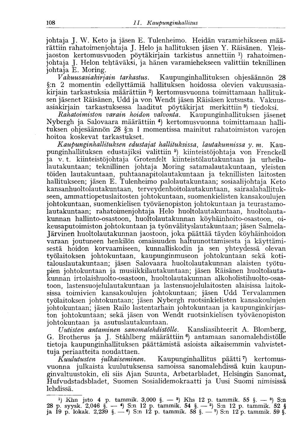 108 11. Kaupunginhallitus johtaja J. W. Keto ja jäsen E. Tulenheimo. Heidän varamiehikseen määrättiin rahatoimenjohtaja J. Helo ja hallituksen jäsen Y. Räisänen.