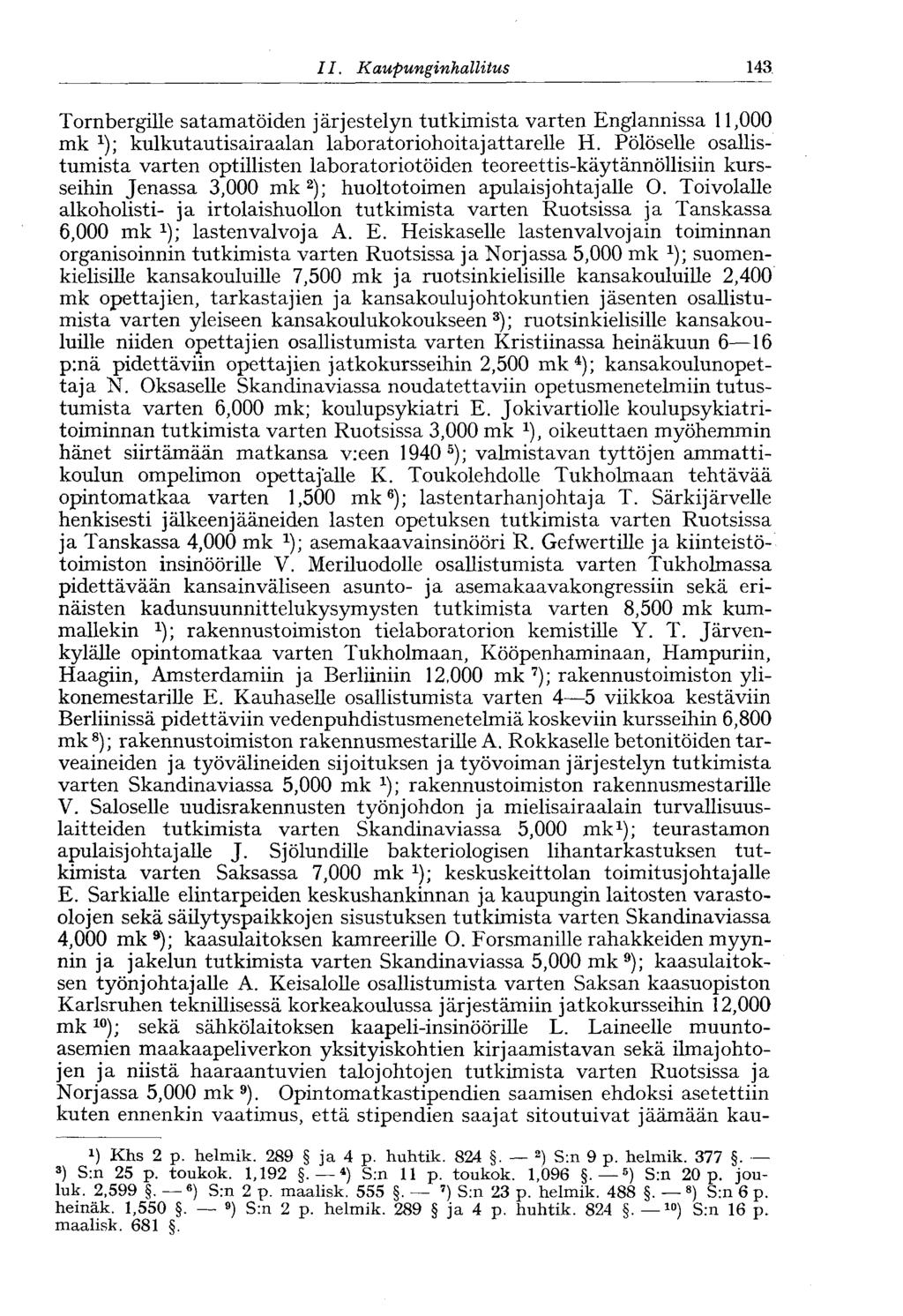 143 11. Kaupunginhallitus Tornbergille satamatöiden järjestelyn tutkimista varten Englannissa 11,000 mk x ); kulkutautisairaalan laboratoriohoitajattarelle H.