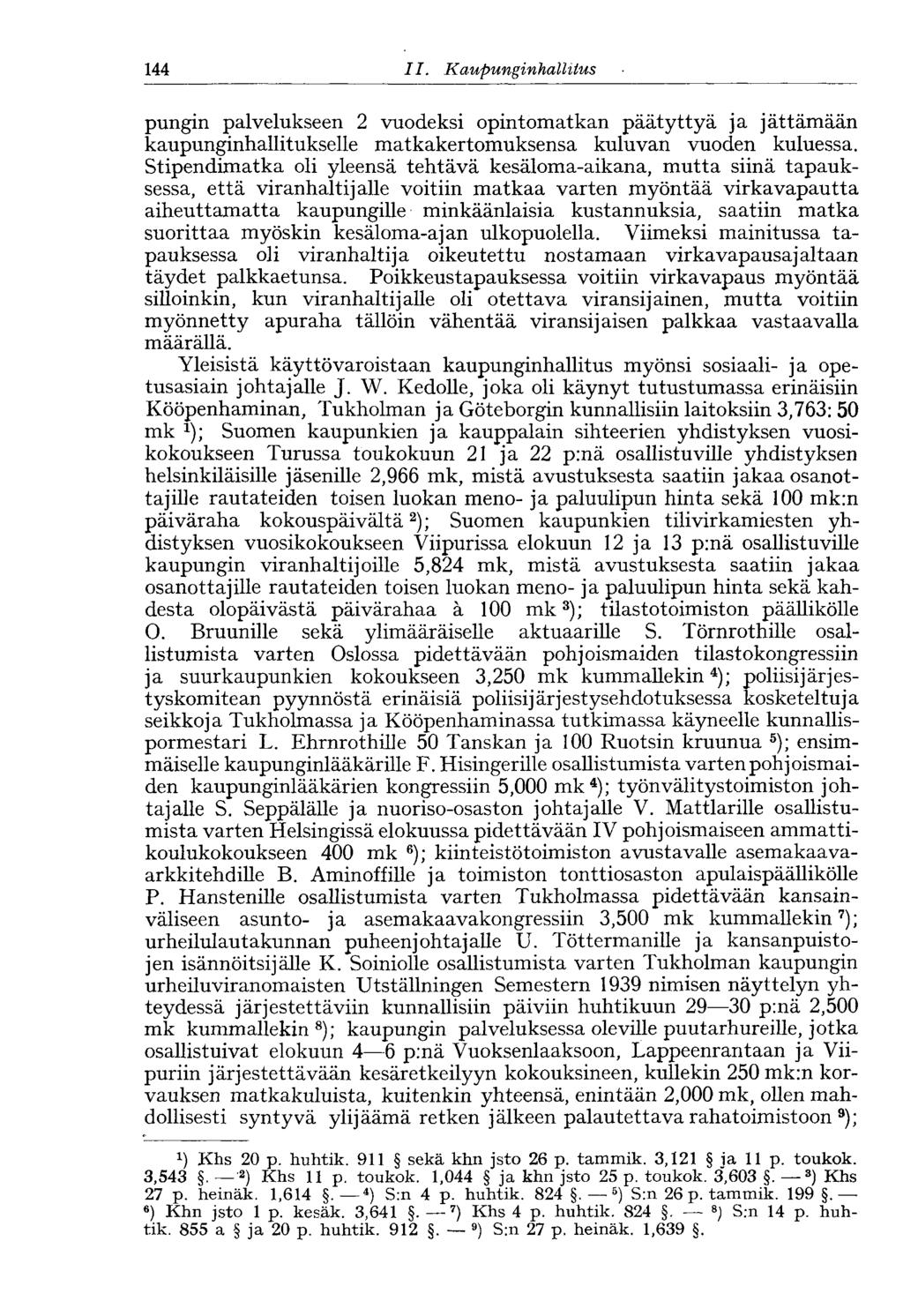144 11. Kaupungin hallitus pungin palvelukseen 2 vuodeksi opintomatkan päätyttyä ja jättämään kaupunginhallitukselle matkakertomuksensa kuluvan vuoden kuluessa.