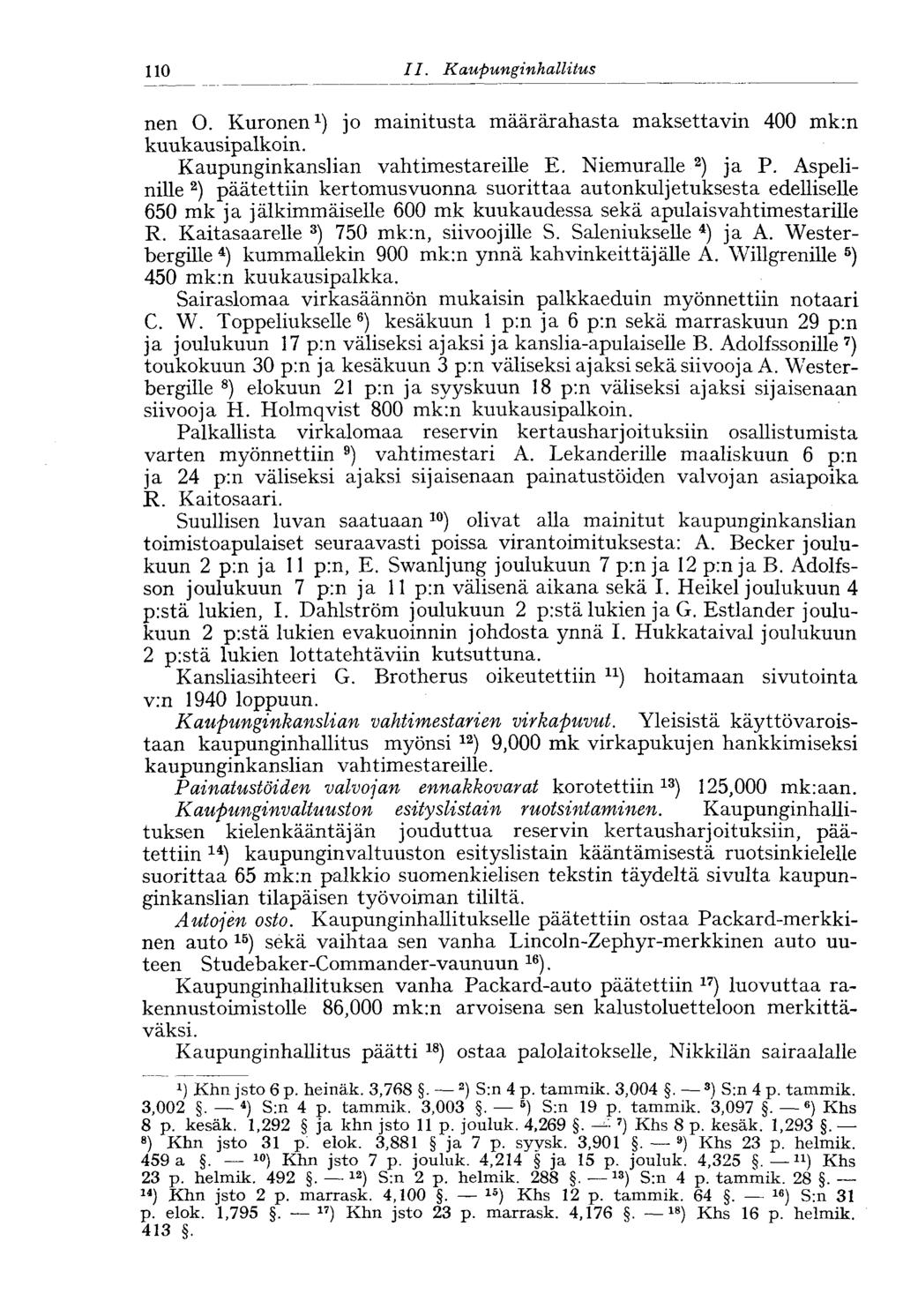 110 11. Kaupunginhallitus nen O. Kuronen 1 ) jo mainitusta määrärahasta maksettavin 400 mk:n kuukausipalkoin. Kaupunginkanslian vahtimestareille E. Niemuralle 2 ) ja P.