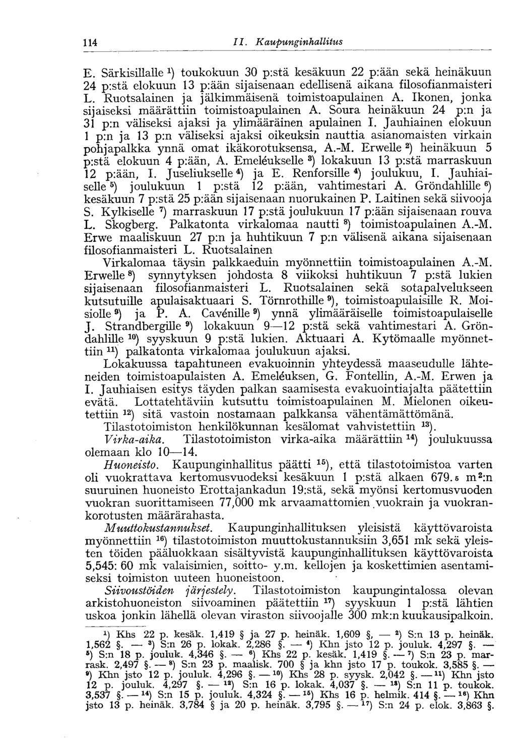 114 11. Kaupunginhallitus E. Särkisillalle x ) toukokuun 30 pistä kesäkuun 22 piään sekä heinäkuun 24 pistä elokuun 13 piään sijaisenaan edellisenä aikana filosofianmaisteri L.