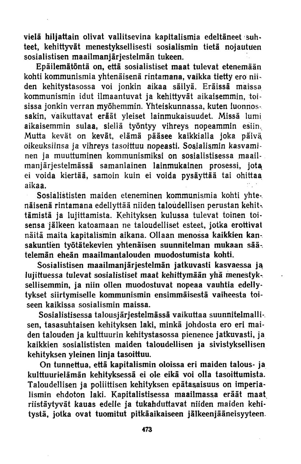 vielä hiljattain olivat vallitsevina kapitalismia edeltäneet suhteet, kehittyvät menestyksellisesti sosialismin tietä nojautuen sosialistisen maailmanjärjestelmän tukeen.