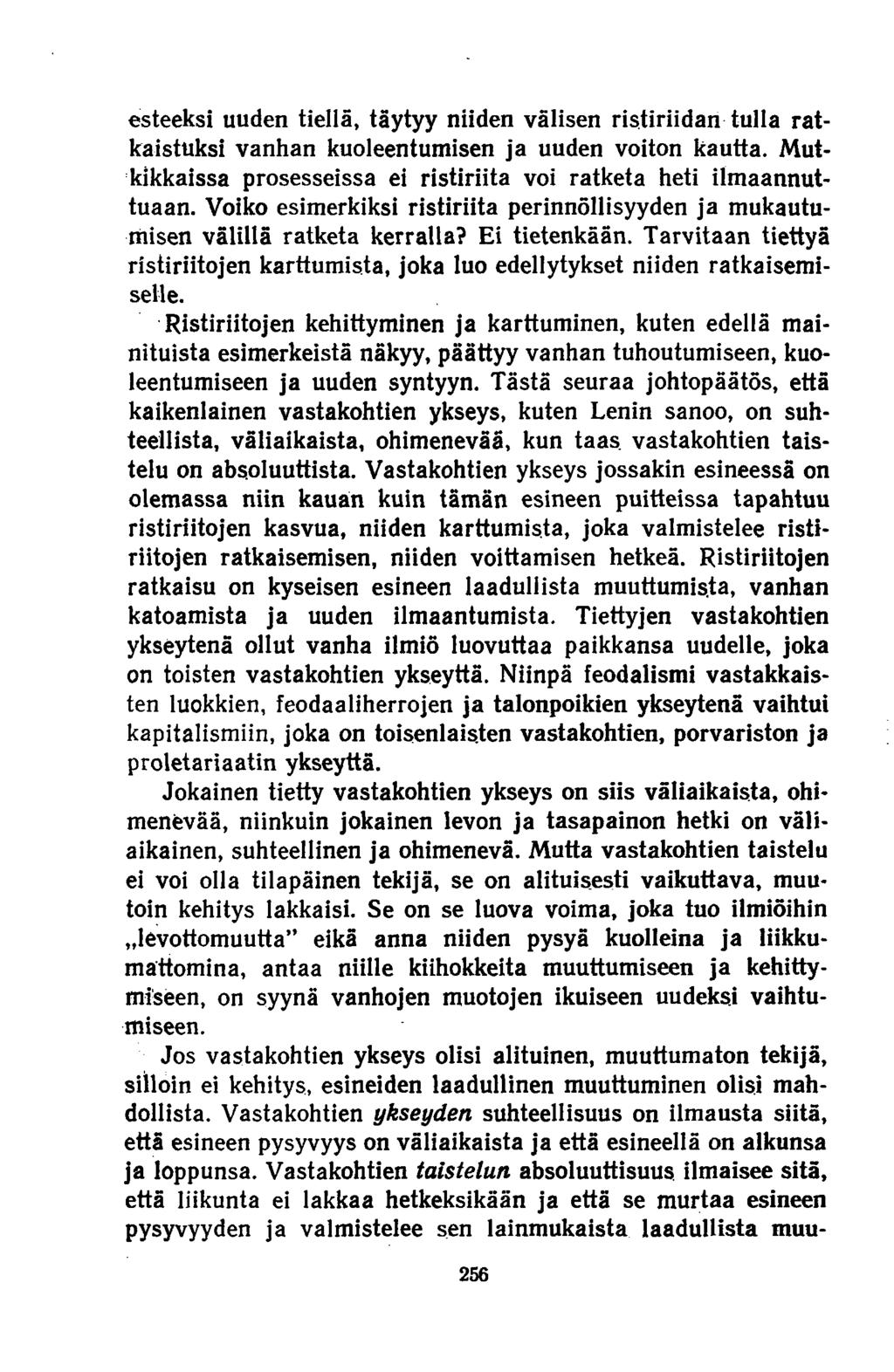 esteeksi uuden tiellä, täytyy niiden välisen ristiriidan tulla ratkaistuksi vanhan kuoleentumisen ja uuden voiton kautta. Mutkikkaissa prosesseissa ei ristiriita voi ratketa heti ilmaannuttuaan.