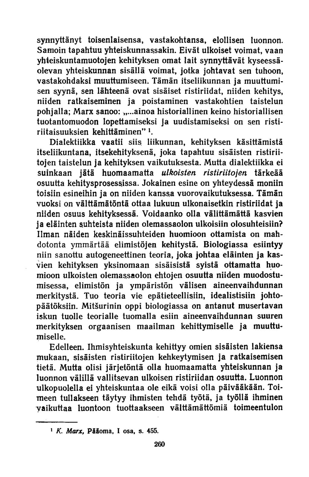 synnyttänyt toisenlaisensa, vastakohtansa, elollisen luonnon. Samoin tapahtuu yhteiskunnassakin.