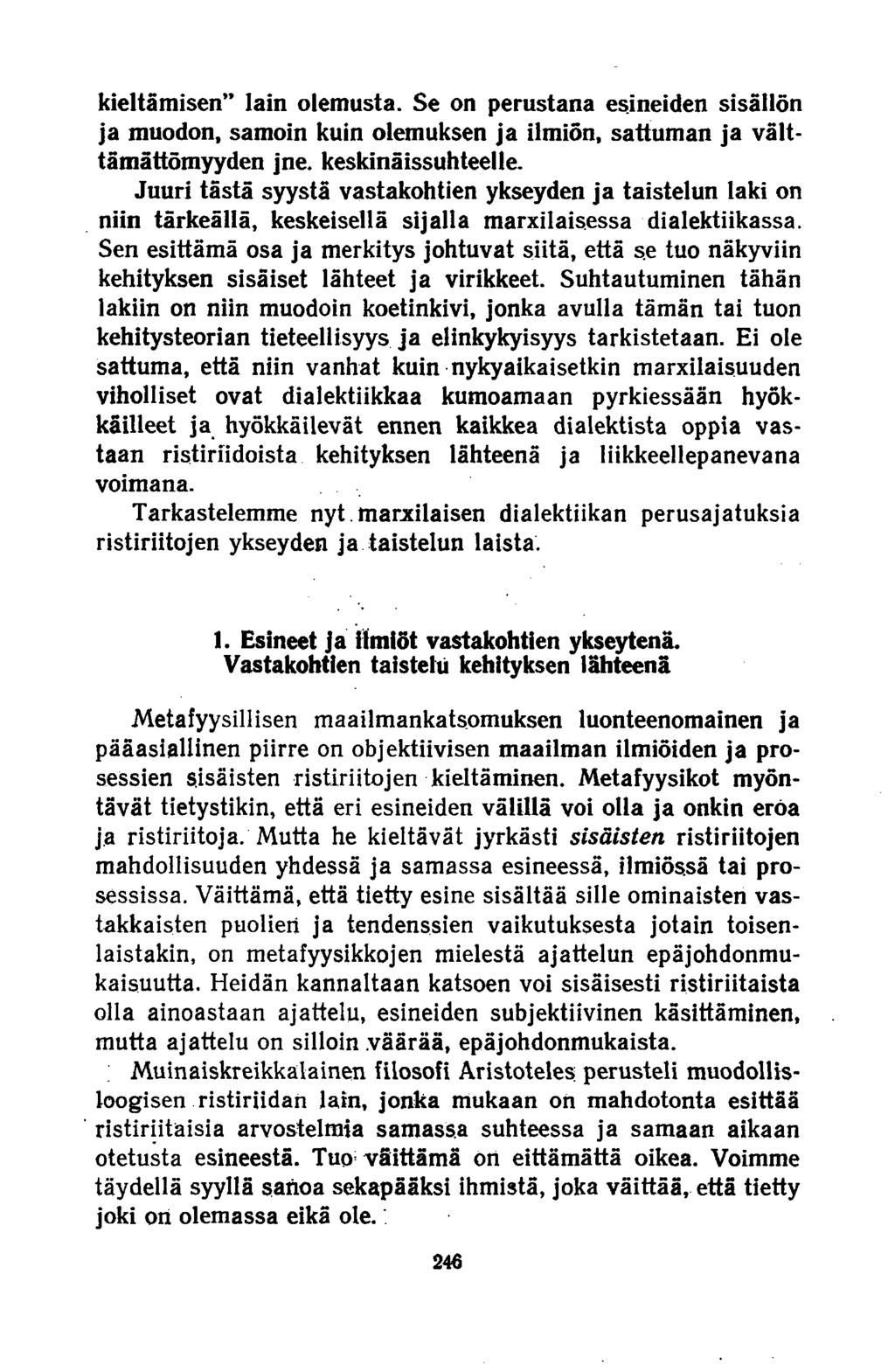 kieltämisen lain olemusta. Se on perustana esineiden sisällön ja muodon, samoin kuin olemuksen ja ilmiön, sattuman ja välttämättömyyden jne. keskinäissuhteelle.