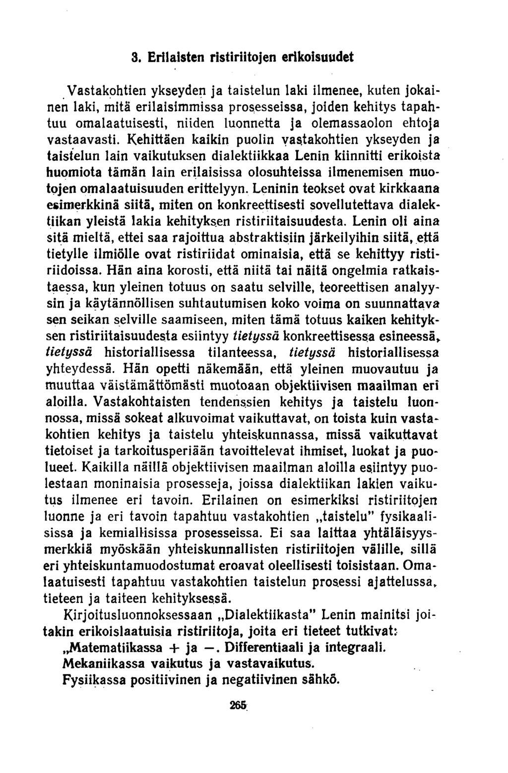 3. Erilaisten ristiriitojen erikoisuudet Vastakohtien ykseyden ja taistelun laki ilmenee, kuten jokainen laki, mitä erilaisimmissa prosesseissa, joiden kehitys tapahtuu omalaatuisesti, niiden