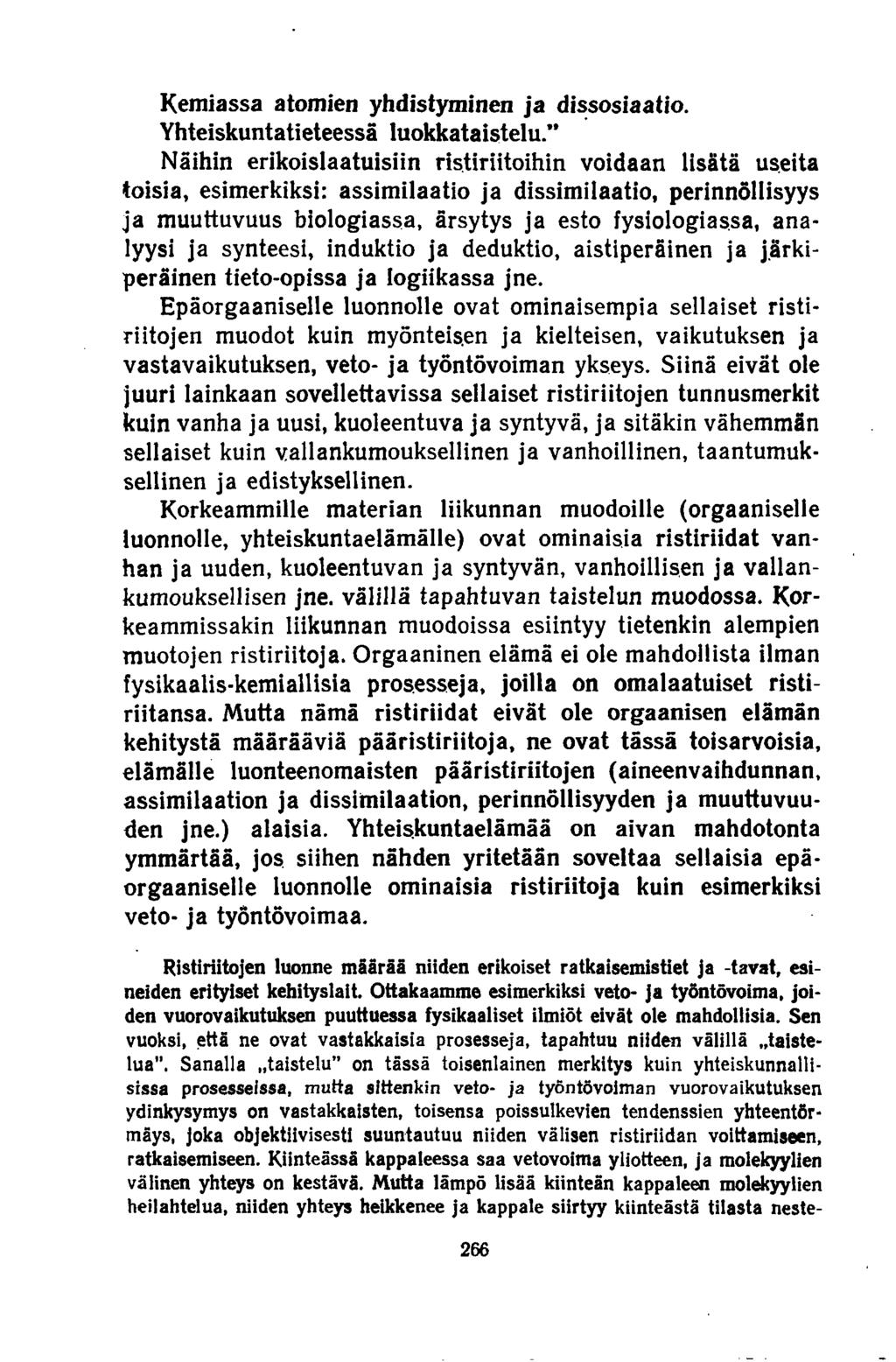 Kemiassa atomien yhdistyminen ja dissosiaatio. Yhteiskuntatieteessä luokkataistelu.