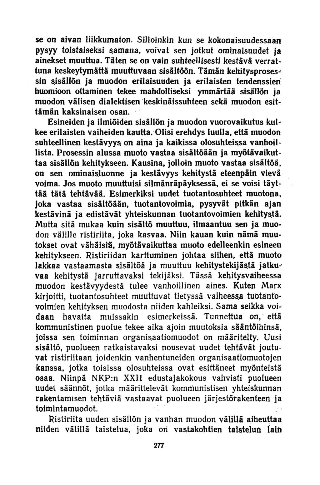 se on aivan liikkumaton. Silloinkin kun se kokonaisuudessaan pysyy toistaiseksi samana, voivat sen jotkut ominaisuudet ja ainekset muuttua.