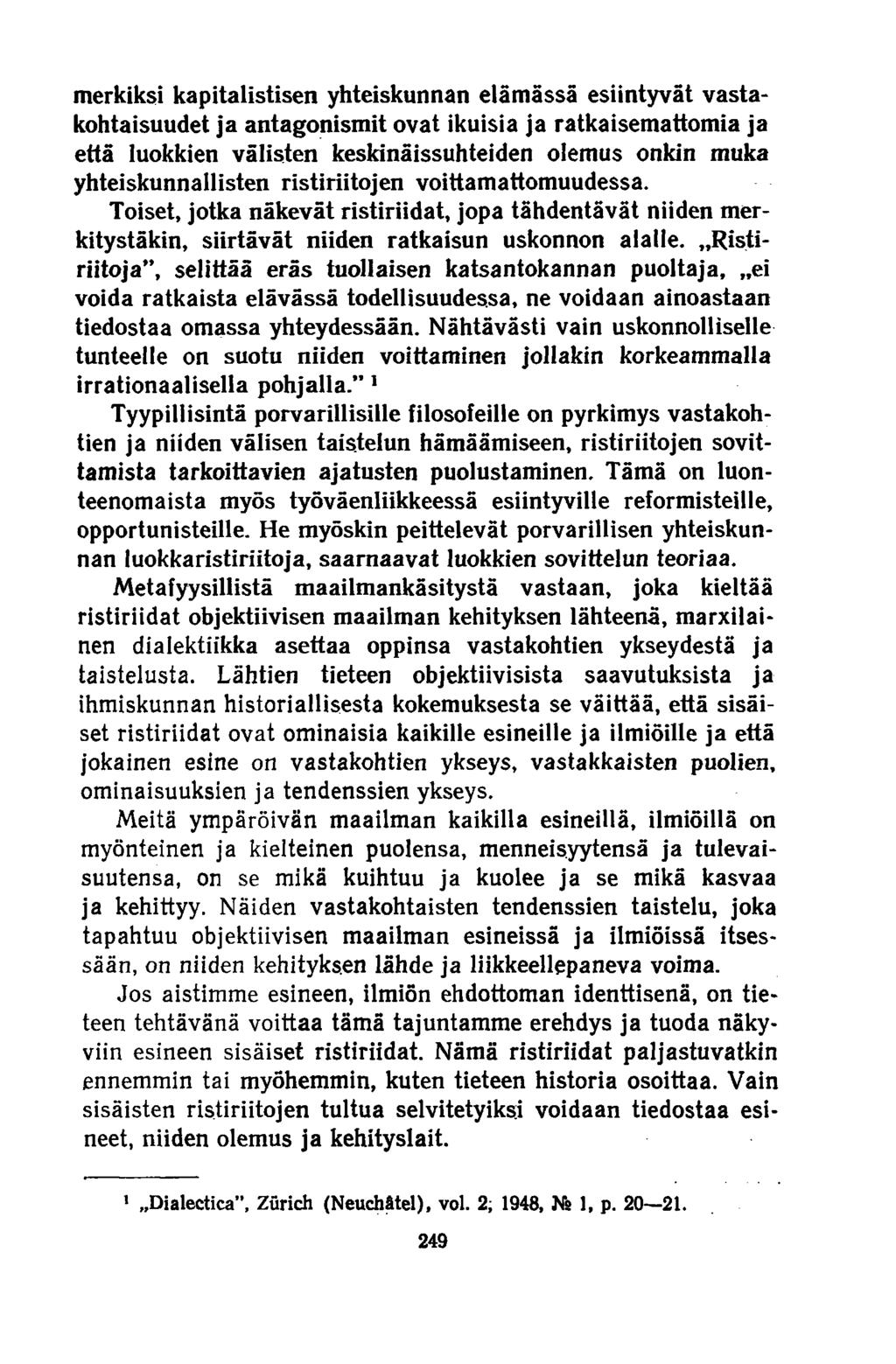 merkiksi kapitalistisen yhteiskunnan elämässä esiintyvät vastakohtaisuudet ja antagonismit ovat ikuisia ja ratkaisemattomia ja että luokkien välisten keskinäissuhteiden olemus onkin muka