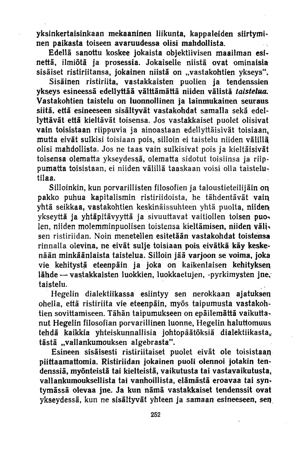 yksinkertaisinkaan mekaaninen liikunta, kappaleiden siirtyminen paikasta toiseen avaruudessa olisi mahdollista. Edellä sanottu koskee jokaista objektiivisen maailman esinettä, ilmiötä ja prosessia.