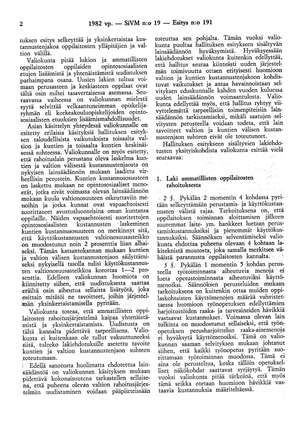 2 1982 vp.- SiVM n:o 19- Esitys n:o 191 tuksen esitys selkeyttää ja yksinkertaistaa kustannustenjakoa oppilaitosten ylläpitäjien ja valtion välillä.