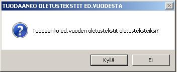 Ohjelma kysyy, haluatko edellisvuoden oletustekstit pohjaksi.