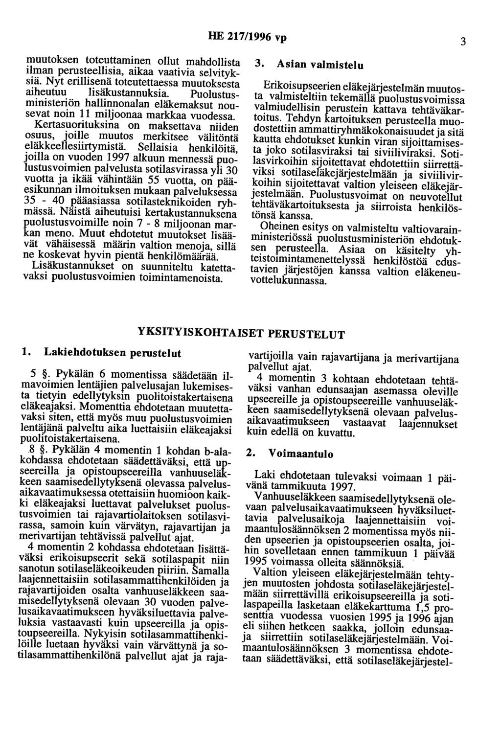 HE 217/1996 vp 3 muutoksen toteuttaminen ollut mahdollista ilman perusteellisia, aikaa vaativia selvityksiä. Nyt erillisenä toteutettaessa muutoksesta aiheutuu lisäkustannuksia.