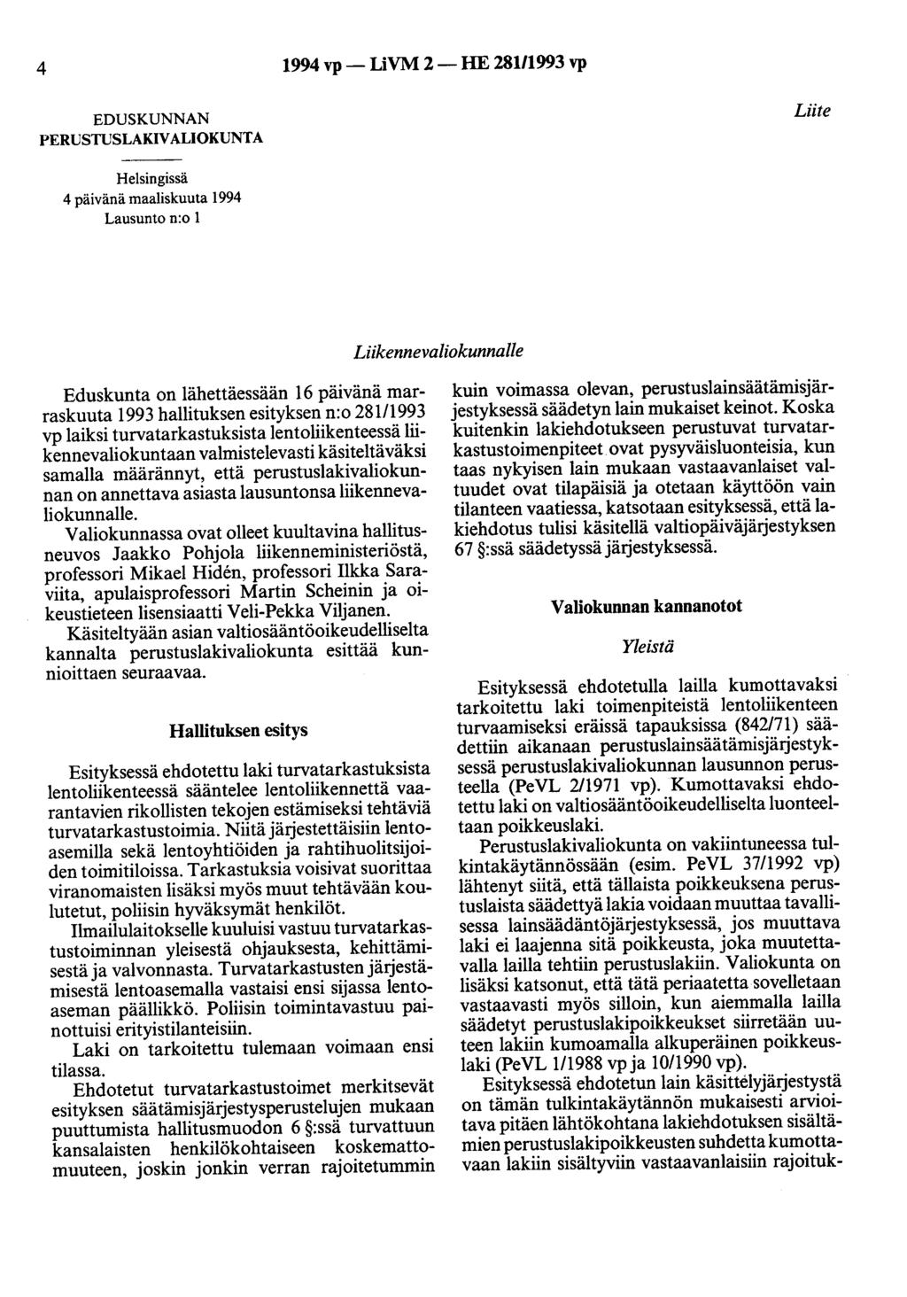 4 1994 vp- LiVM 2-HE 281/1993 vp EDUSKUNNAN PERUSTUSLAKIVALIOKUNTA Liite Helsingissä 4 päivänä maaliskuuta 1994 Lausunto n:o 1 Lizkennevaliokunnalle Eduskunta on lähettäessään 16 päivänä marraskuuta