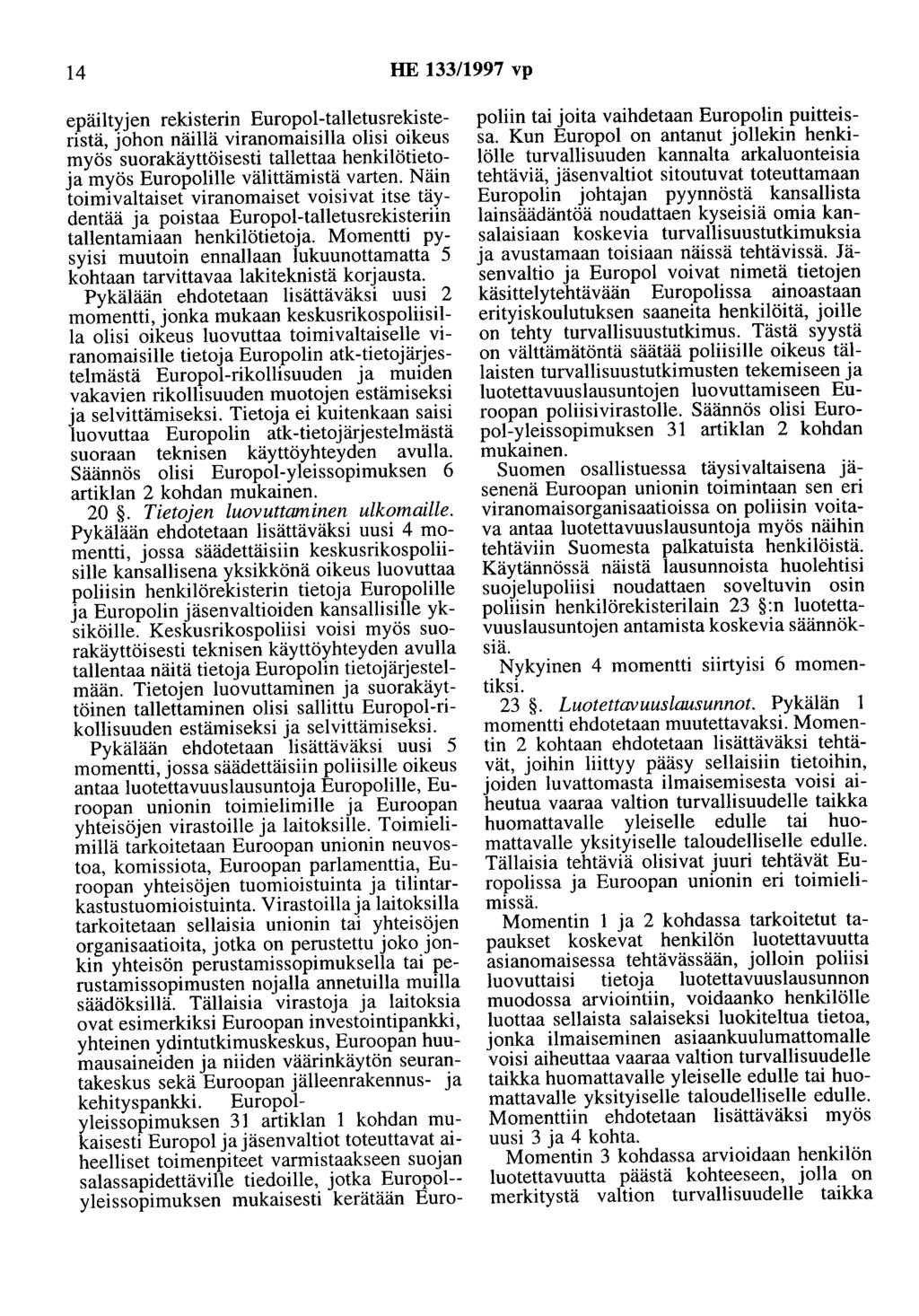 14 HE 133/1997 vp epäiltyjen rekisterin Europol-talletusrekisteristä, johon näillä viranomaisilla olisi oikeus myös suorakäyttöisesti tallettaa henkilötietoja myös Europolilie välittämistä varten.