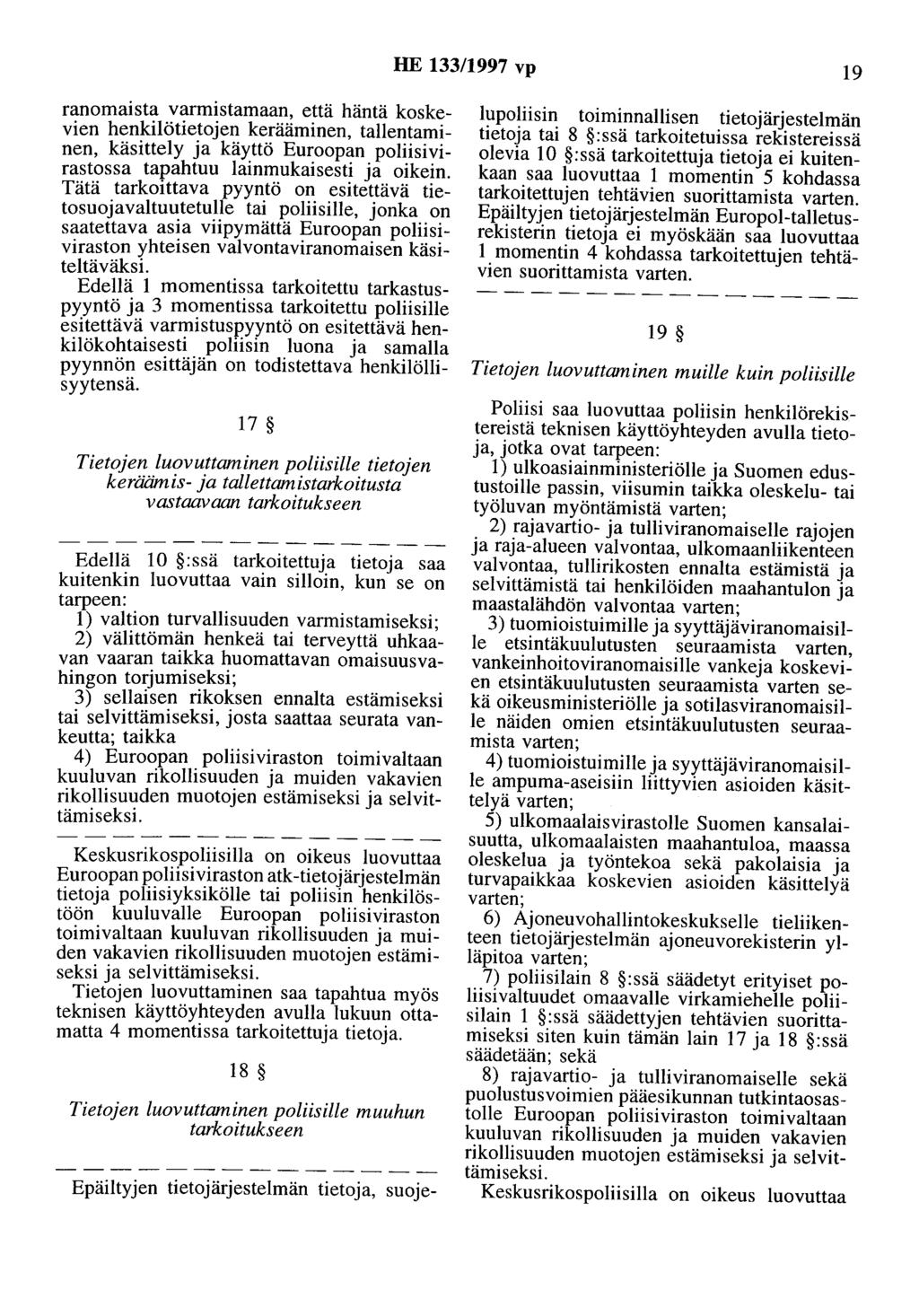 HE 133/1997 vp 19 ranomaista varmistamaan, että häntä koskevien henkilötietojen kerääminen, tallentaminen, käsittely ja käyttö Euroopan poliisivirastossa tapahtuu lainmukaisesti ja oikein.