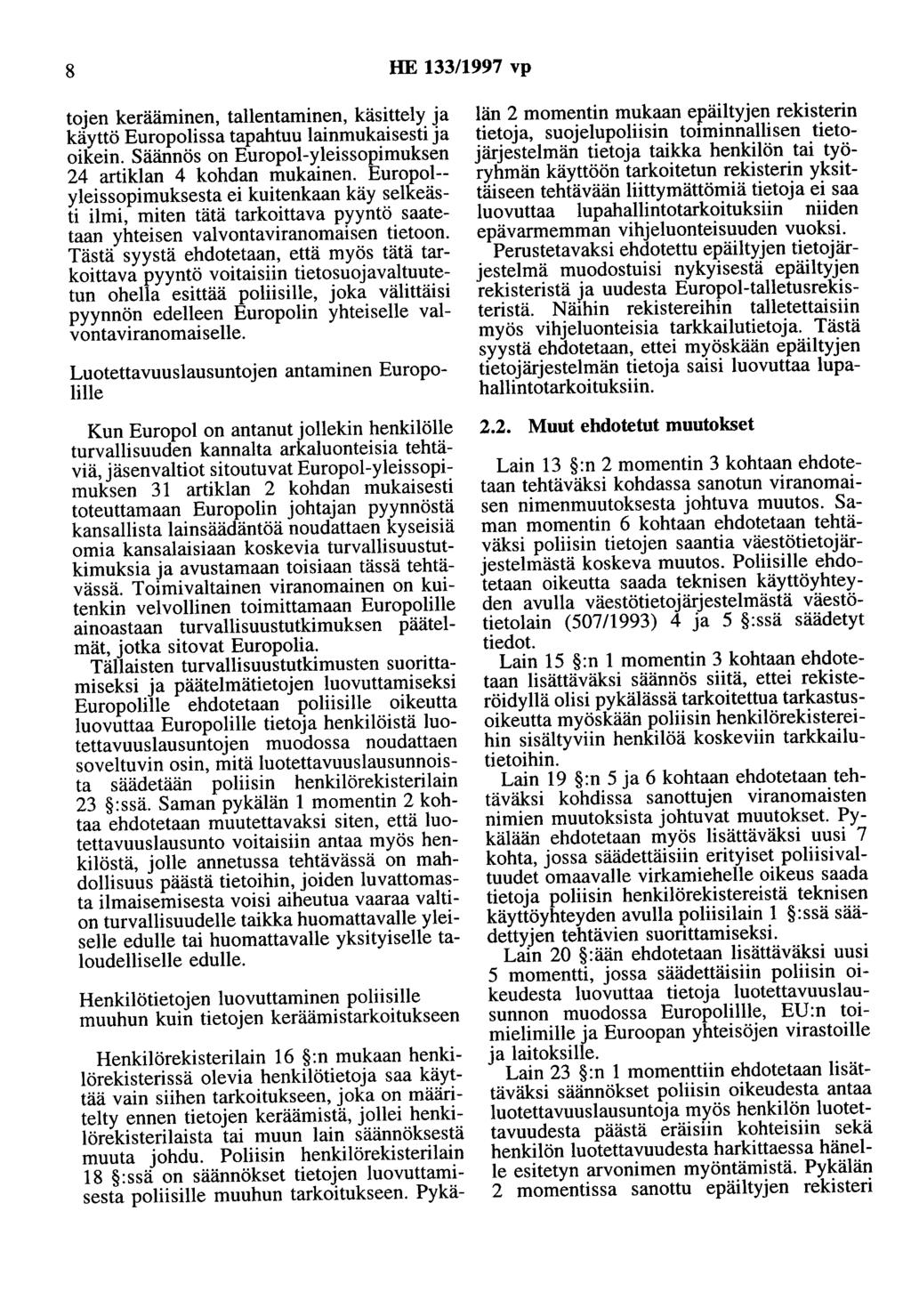 8 HE 133/1997 vp tojen kerääminen, tallentaminen, käsittely ja käyttö Europolissa tapahtuu lainmukaisesti ja oikein. Säännös on Europol-yleissopimuksen 24 artiklan 4 kohdan mukainen.