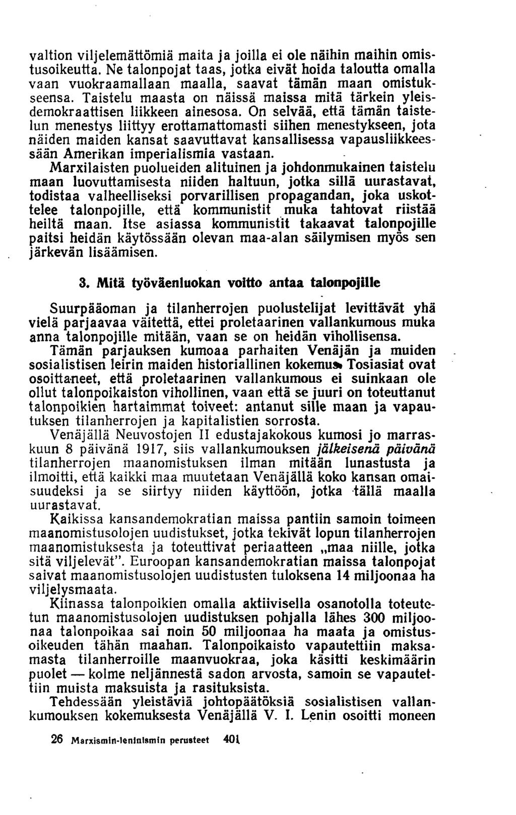valtion viljelemättömiä maita ja joilla ei ole näihin maihin omistusoikeutta. Ne talonpojat taas, jotka eivät hoida taloutta omalla vaan vuokraamallaan maalla, saavat tämän maan omistukseensa.