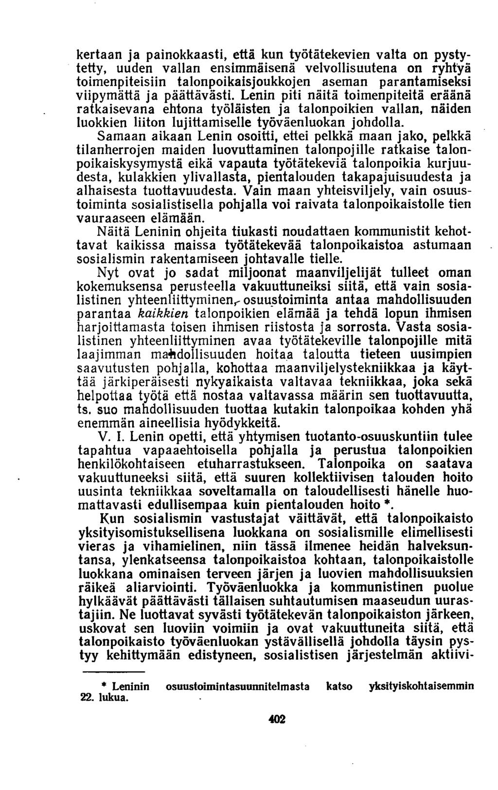 kertaan ja painokkaasti, että kun työtätekevien valta on pystytetty, uuden vallan ensimmäisenä velvollisuutena on ryhtyä toimenpiteisiin talonpoikaisjoukkojen aseman parantamiseksi viipymättä ja