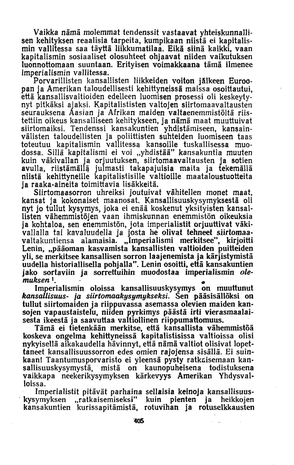 Vaikka nämä molemmat tendenssit vastaavat yhteiskunnallisen kehityksen reaalisia tarpeita, kumpikaan niistä ei kapitalismin vallitessa saa täyttä liikkumatilaa.