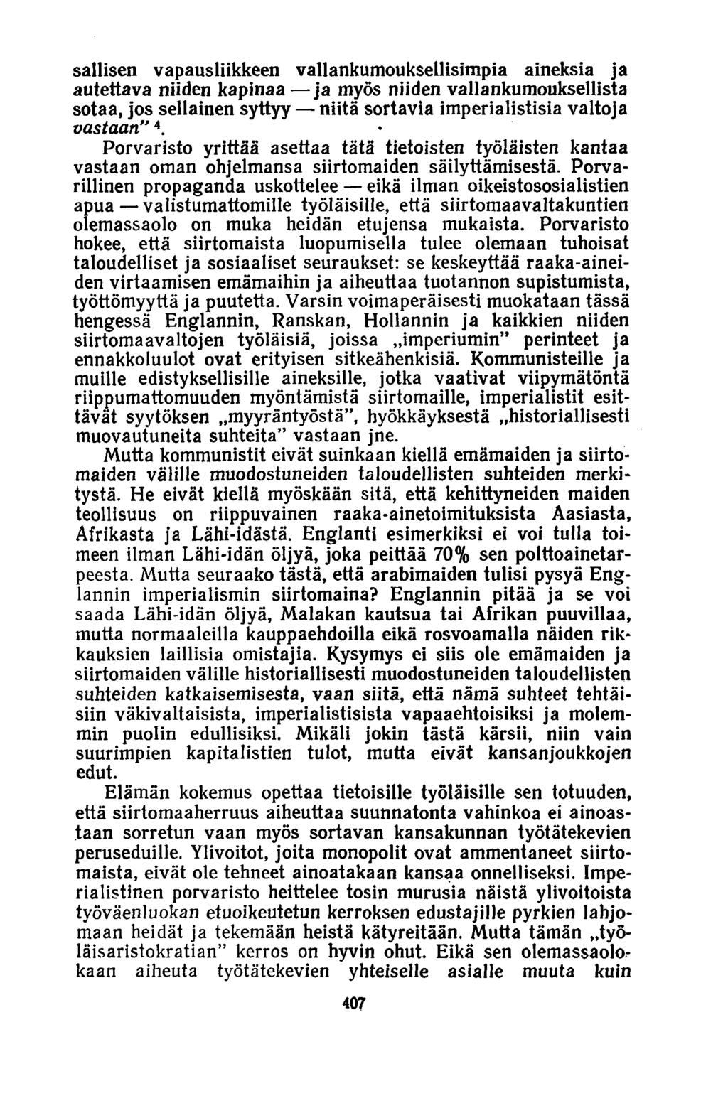 Sallisen vapausliikkeen vallankumouksellisimpia aineksia ja autettava niiden kapinaa ja myös niiden vallankumouksellista sotaa, jos sellainen syttyy niitä sortavia imperialistisia valtoja vastaan" 4.