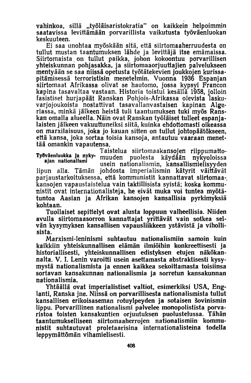 vahinkoa, sillä työläisaristokratia on kaikkein helpoimmin saatavissa levittämään porvarillista vaikutusta työväenluokan keskuuteen.