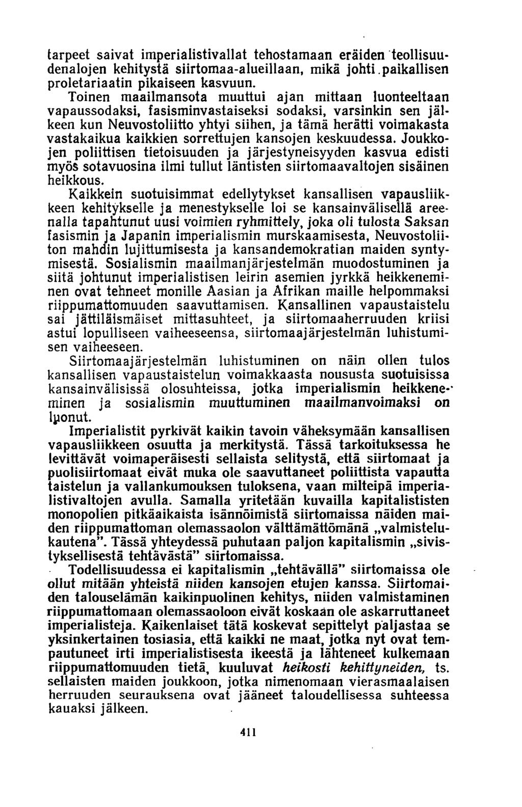tarpeet saivat imperialistivallat tehostamaan eräiden teollisuudenalojen kehitystä siirtomaa-alueillaan, mikä johti.paikallisen proletariaatin pikaiseen kasvuun.
