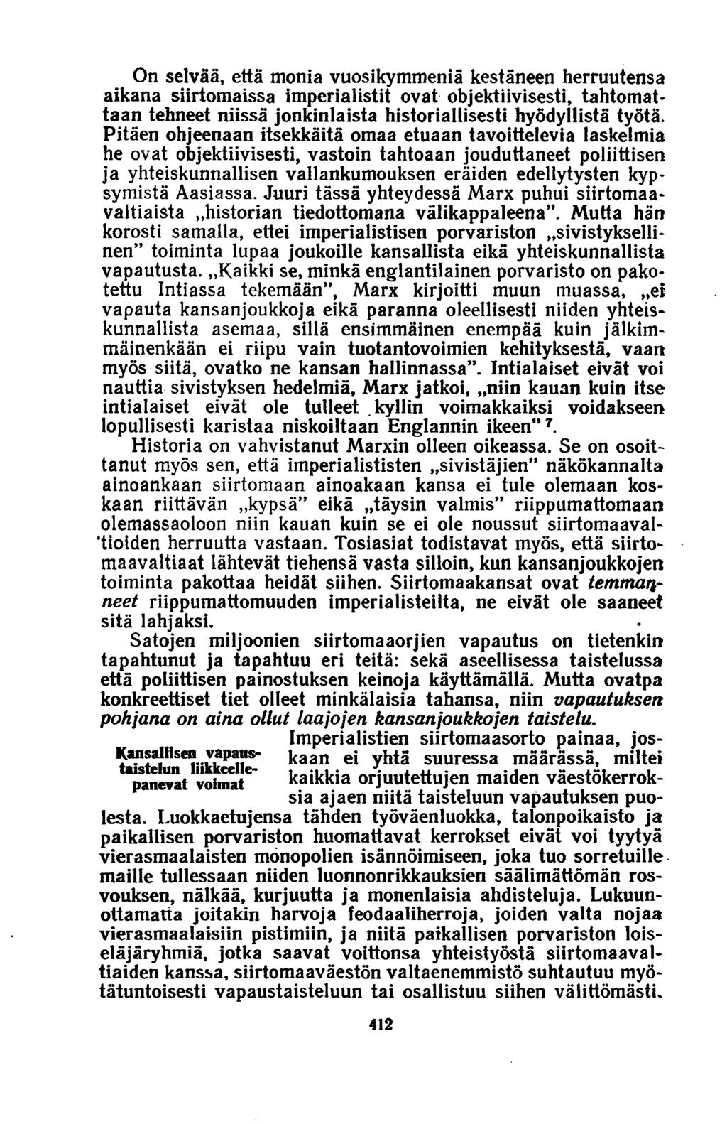 On selvää, että monia vuosikymmeniä kestäneen herruutensa aikana siirtomaissa imperialistit ovat objektiivisesti, tahtomattaan tehneet niissä jonkinlaista historiallisesti hyödyllistä työtä.