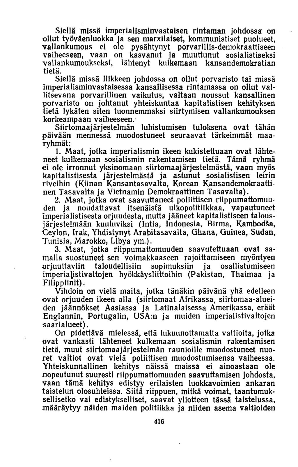 Siellä missä imperialisminvastaisen rintaman johdossa on ollut työväenluokka ja sen marxilaiset, kommunistiset puolueet, vallankumous ei ole pysähtynyt porvarillis-demokraattiseen vaiheeseen, vaan on